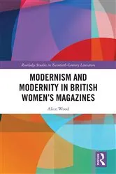 Book cover of Modernism and Modernity in British Women’s Magazines by Alice Wood