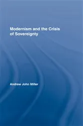 Book cover of Modernism and the Crisis of Sovereignty by Andrew John Miller