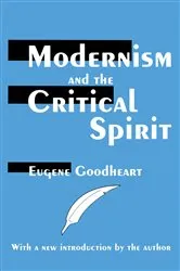 Book cover of Modernism and the Critical Spirit by Eugene Goodheart