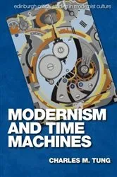 Book cover of Modernism and Time Machines by Charles M. Tung