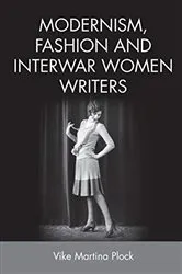 Book cover of Modernism, Fashion and Interwar Women Writers by Vike Martina Plock