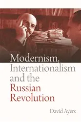Book cover of Modernism, Internationalism and the Russian Revolution by David Ayers