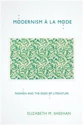 Book cover of Modernism à la Mode by Elizabeth M. Sheehan