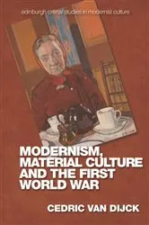 Book cover of Modernism, Material Culture and the First World War by Cedric Van Dijck
