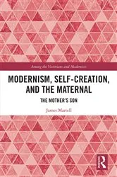 Book cover of Modernism, Self-Creation, and the Maternal by James Martell