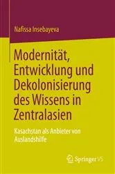 Book cover of Modernität, Entwicklung und Dekolonisierung des Wissens in Zentralasien by Nafissa Insebayeva