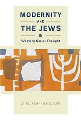 Book cover of Modernity and the Jews in Western Social Thought by Chad Alen Goldberg