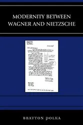Book cover of Modernity between Wagner and Nietzsche by Brayton Polka