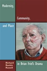 Book cover of Modernity, Community, and Place in Brian Friel's Drama by Richard Rankin Russell