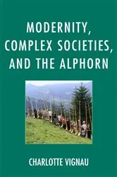 Book cover of Modernity, Complex Societies, and the Alphorn by Charlotte Vignau