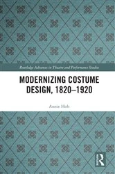 Book cover of Modernizing Costume Design, 1820–1920 by Annie Holt