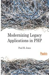 Book cover of Modernizing Legacy Applications in PHP by Paul M. Jones