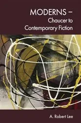 Book cover of Moderns – Chaucer to Contemporary Fiction by A. Robert Lee