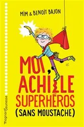 Book cover of Moi, Achille, superhéros sans moustache by Mim