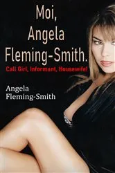 Book cover of Moi, Angela Fleming-Smith. Call Girl, Informant, Housewife! by Angela Fleming-Smith