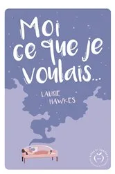 Book cover of Moi ce que je voulais by Laurie Hawkes