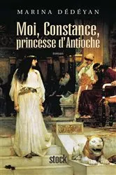 Book cover of Moi, Constance, Princesse d'Antioche by Marina Dédéyan