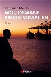 Book cover of Moi, Osmane, pirate somalien suivi de Pirates d'hier et d'aujourd'hui by Laurent Mérer