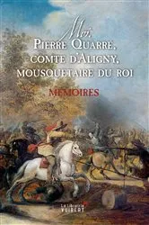 Book cover of Moi, Pierre Quarré, comte d'Aligny, mousquetaire du roi by Unknown