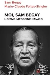 Book cover of Moi, Sam Begay, homme-médecine navajo by Marie-Claude Feltes-Strigler