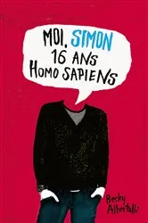 Book cover of Moi, Simon, 16 ans, Homo Sapiens by Becky Albertalli