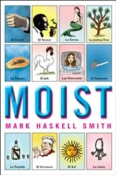 Book cover of Moist by Mark Haskell Smith
