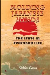 Book cover of Molding Japanese Minds by Sheldon Garon