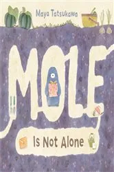 Book cover of Mole Is Not Alone by Maya Tatsukawa