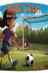 Book cover of Mollie Jean Goes To Her First Soccer Practice by Mike Barr