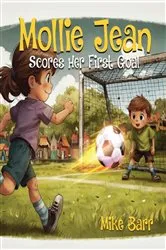Book cover of Mollie Jean Score Her First Goal by Mike Barr
