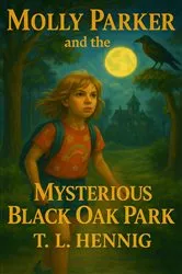 Book cover of Molly Parker and the Mysterious Black Oak Park by TL Hennig
