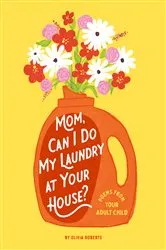 Book cover of Mom, Can I Do My Laundry at Your House? by Olivia Roberts