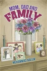 Book cover of Mom, Dad and Family by Muhammad Naeem