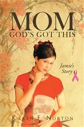 Book cover of Mom, God's Got This: Jamie's Story by Karen F. Norton