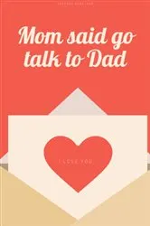 Book cover of Mom said go talk to Dad by Anthony Markland