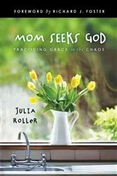 Book cover of Mom Seeks God by Julia Roller