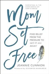 Book cover of Mom Set Free by Jeannie Cunnion