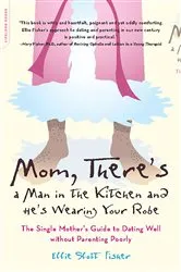 Book cover of Mom, There's a Man in the Kitchen and He's Wearing Your Robe by Ellie Slott Fisher
