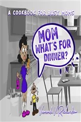 Book cover of Mom What's For Dinner? by Vawanda Richardson