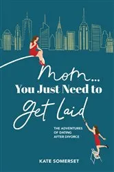 Book cover of Mom... You Just Need to Get Laid by Unknown