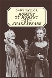 Book cover of Moment by Moment by Shakespeare by Gary Taylor