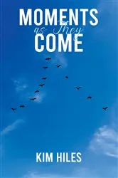 Book cover of Moments as They Come by Kim Hiles
