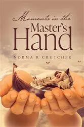 Book cover of Moments in the Master's Hand by Norma Crutcher