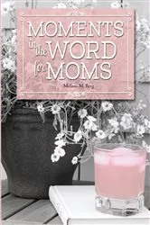 Book cover of Moments in the Word for Moms by Unknown
