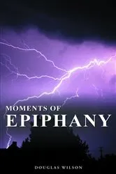 Book cover of Moments Of Epiphany by Douglas Wilson