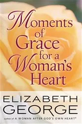 Book cover of Moments of Grace for a Woman's Heart by Elizabeth George