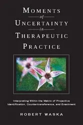 Book cover of Moments of Uncertainty in Therapeutic Practice by Robert Waska