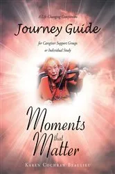 Book cover of Moments that Matter; A Life Changing Companion Journey Guide for Caregiver Support Groups or Individual Study by Karen Cochran Beaulieu