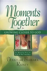 Book cover of Moments Together for Growing Closer to God by Dennis Rainey