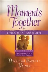 Book cover of Moments Together for Living What You Believe by Dennis Rainey
